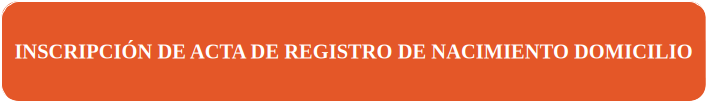 INSCRIPCION ACTA REGISTRO NACIMIENTO DOM
